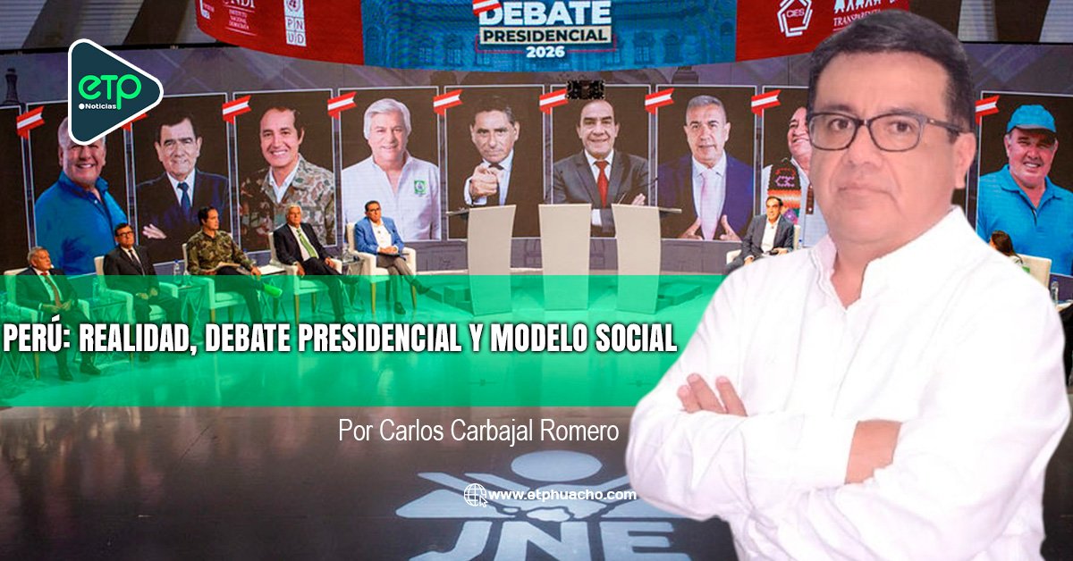 PERÚ: REALIDAD, DEBATE PRESIDENCIAL Y MODELO SOCIAL