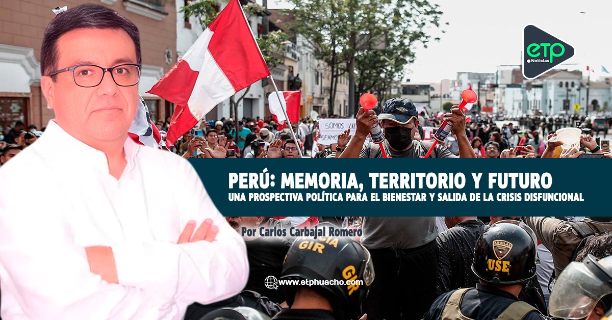 PERÚ: Memoria, territorio y futuro. Una prospectiva política para el bienestar y salida de la crisis disfuncional.